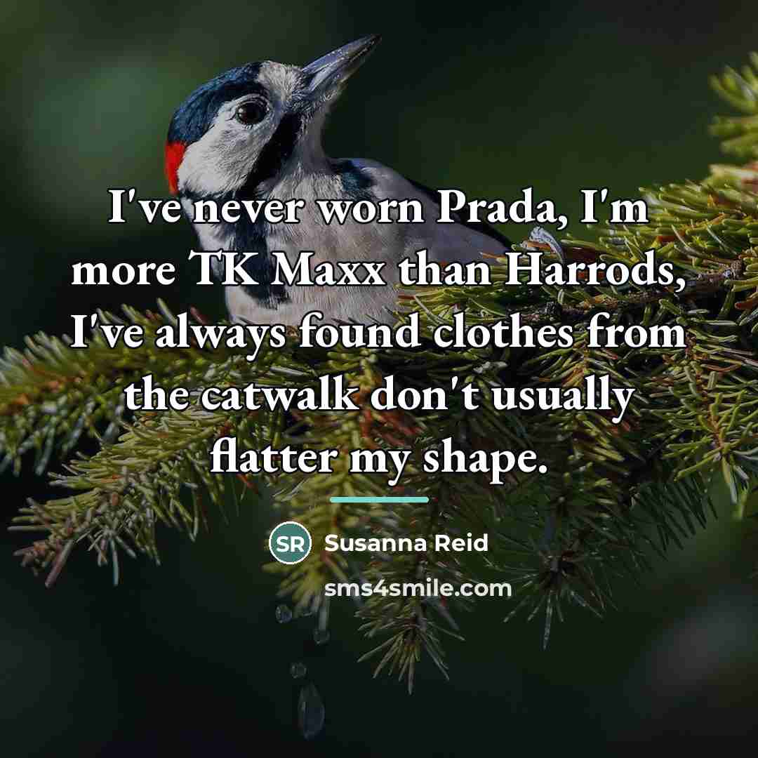“I've never worn Prada, I'm more TK Maxx than Harrods,…” quote by Susanna Reid
