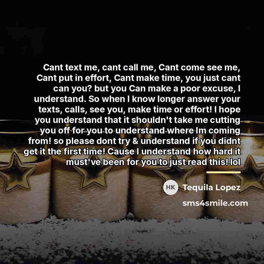 “Cant text me, cant call me, Cant come see me,…” quote by Tequila Lopez