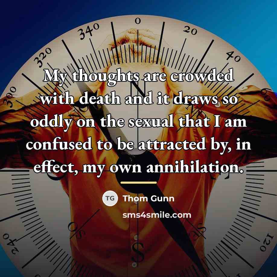 “My thoughts are crowded with death and it draws so…” quote by Thom Gunn