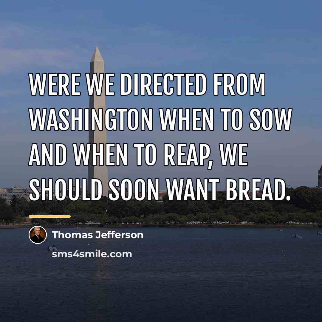 “Were we directed from Washington when to sow and when…” quote by Thomas Jefferson