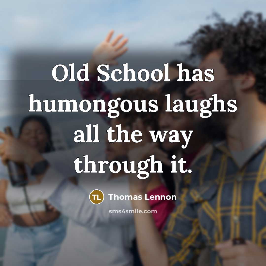 “Old School has humongous laughs all the way through it.…” quote by Thomas Lennon