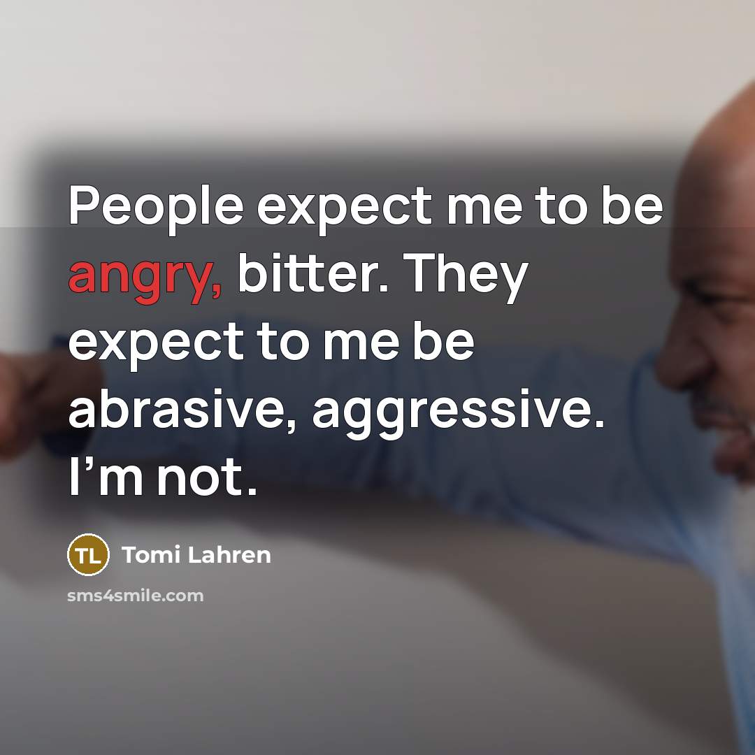 “People expect me to be angry, bitter. They expect to…” quote by Tomi Lahren