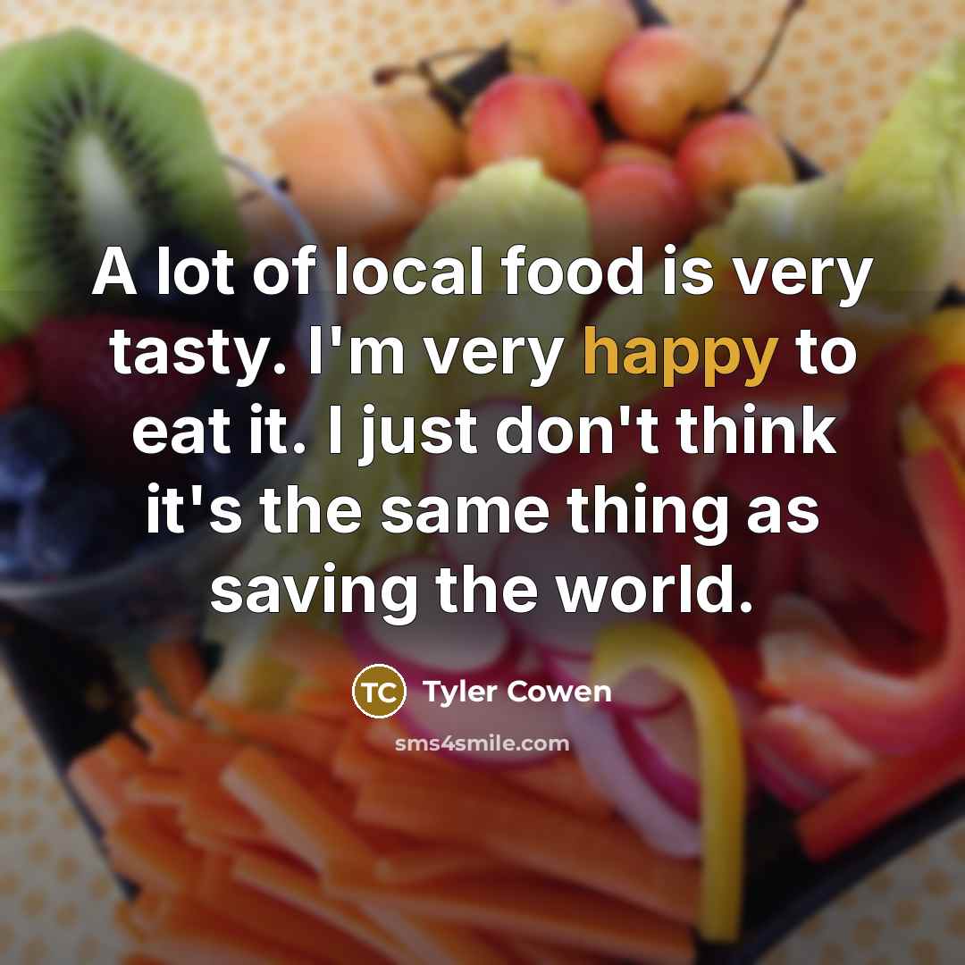 “A lot of local food is very tasty. I'm very…” quote by Tyler Cowen