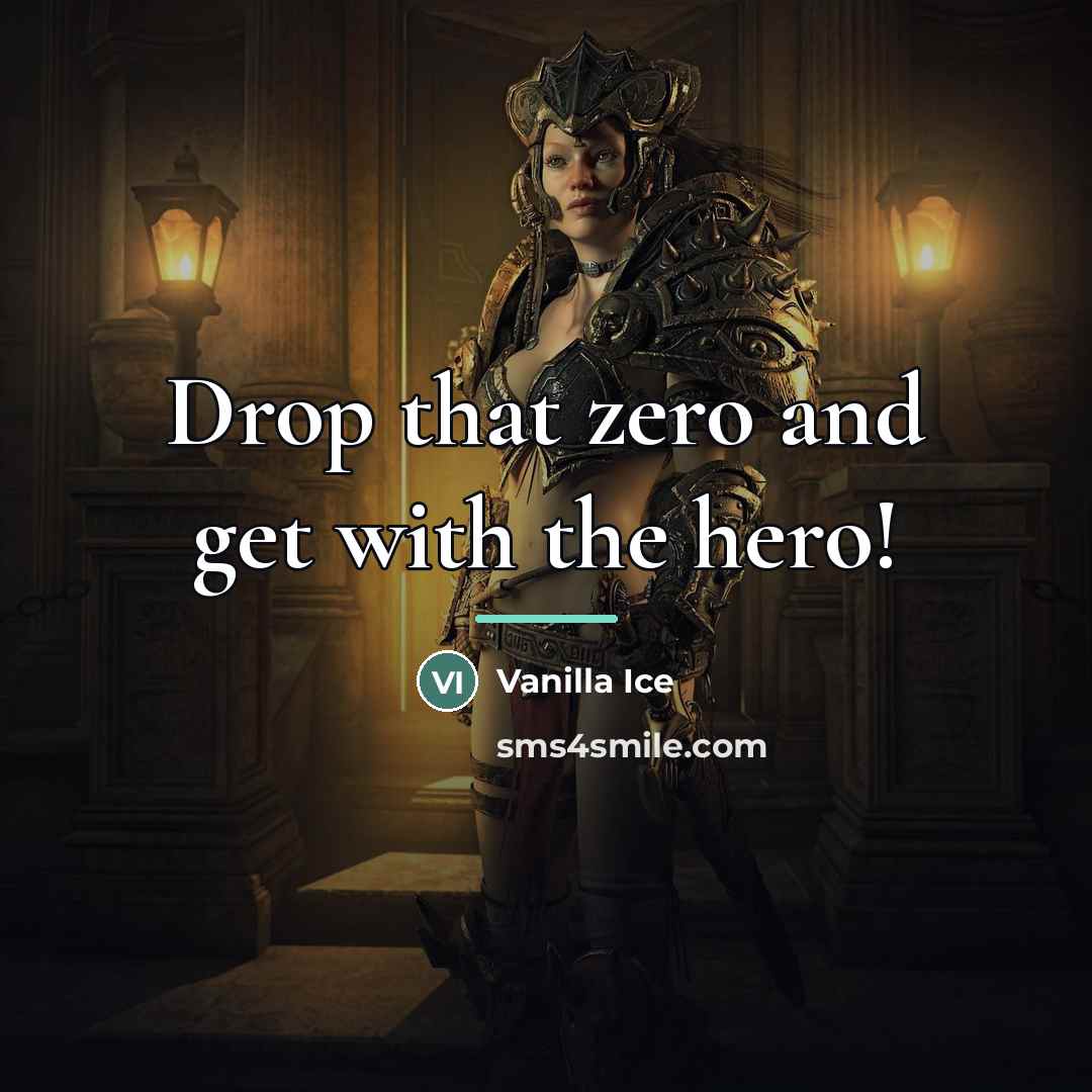 “Drop that zero and get with the hero!…” quote by Vanilla Ice