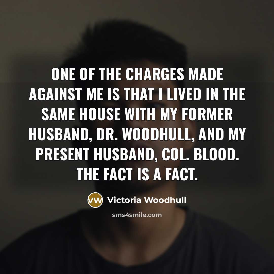 “One of the charges made against me is that I…” quote by Victoria Woodhull