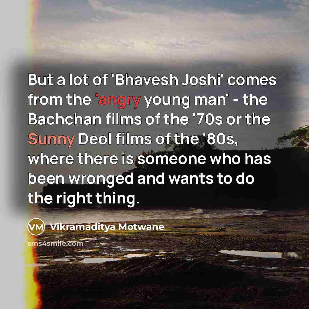 “But a lot of 'Bhavesh Joshi' comes from the 'angry…” quote by Vikramaditya Motwane