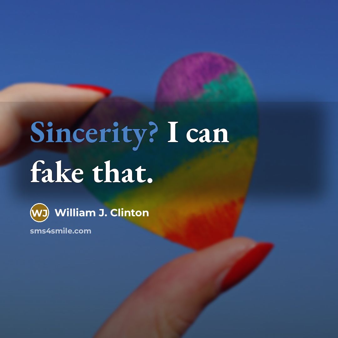 “Sincerity? I can fake that.…” quote by William J. Clinton
