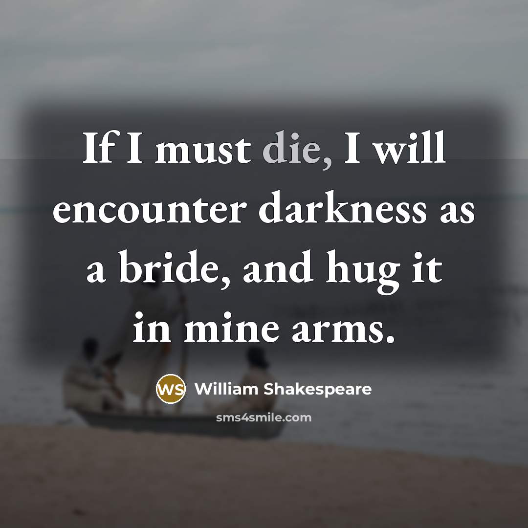 “If I must die, I will encounter darkness as a…” quote by William Shakespeare