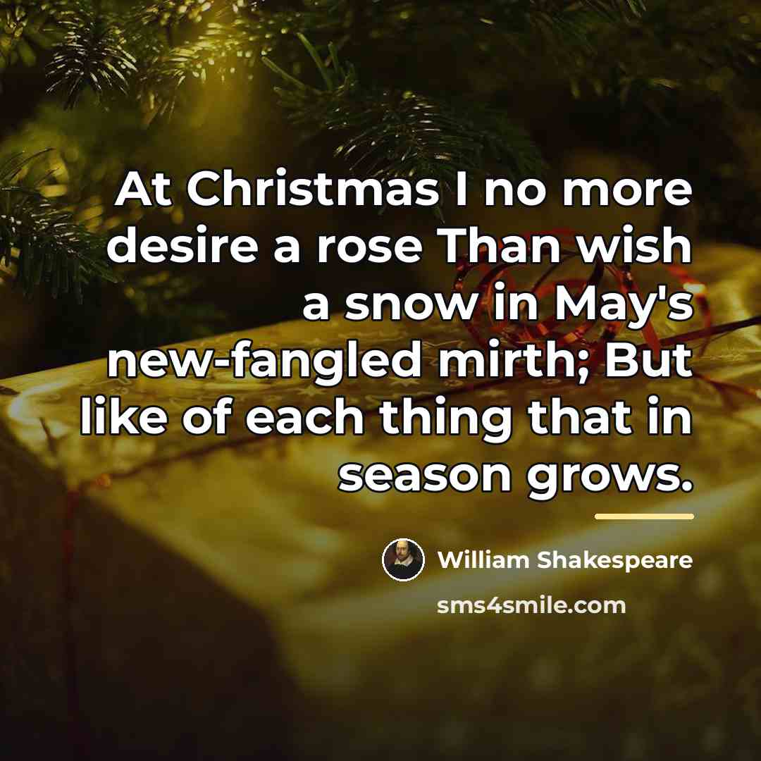 “At Christmas I no more desire a rose Than wish…” quote by William Shakespeare