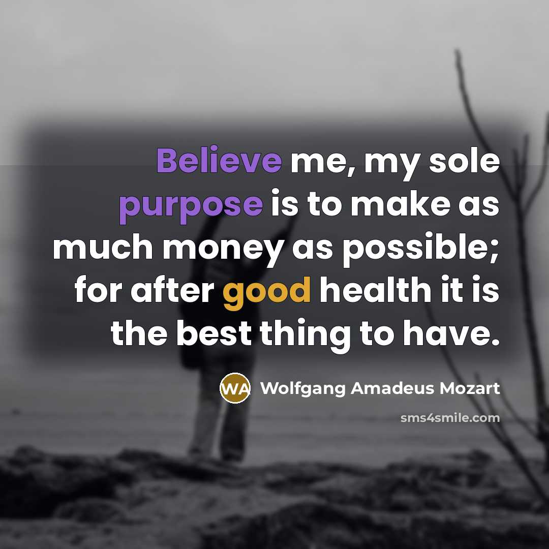 “Believe me, my sole purpose is to make as much…” quote by Wolfgang Amadeus Mozart