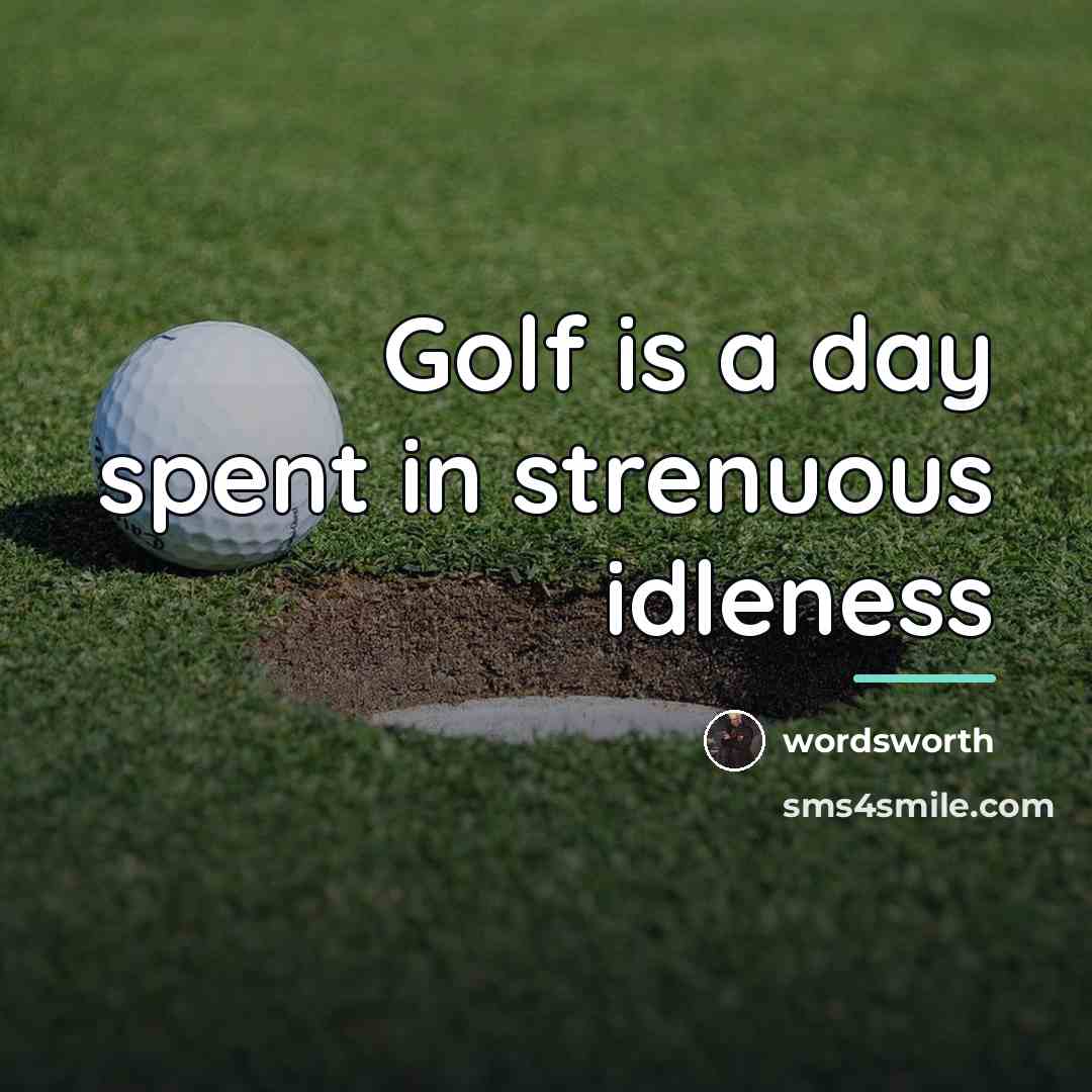 “Golf is a day spent in strenuous idleness…” quote by Wordsworth