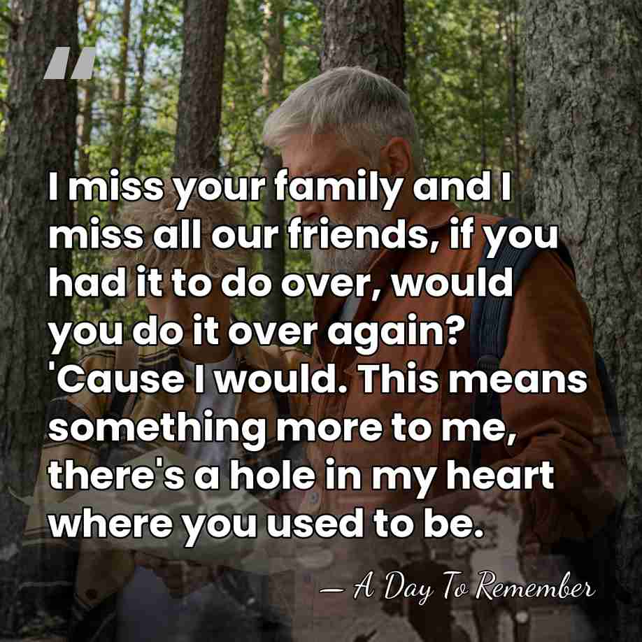 I miss your family and I miss all our friends, if you&hellip; - A Day To Remember