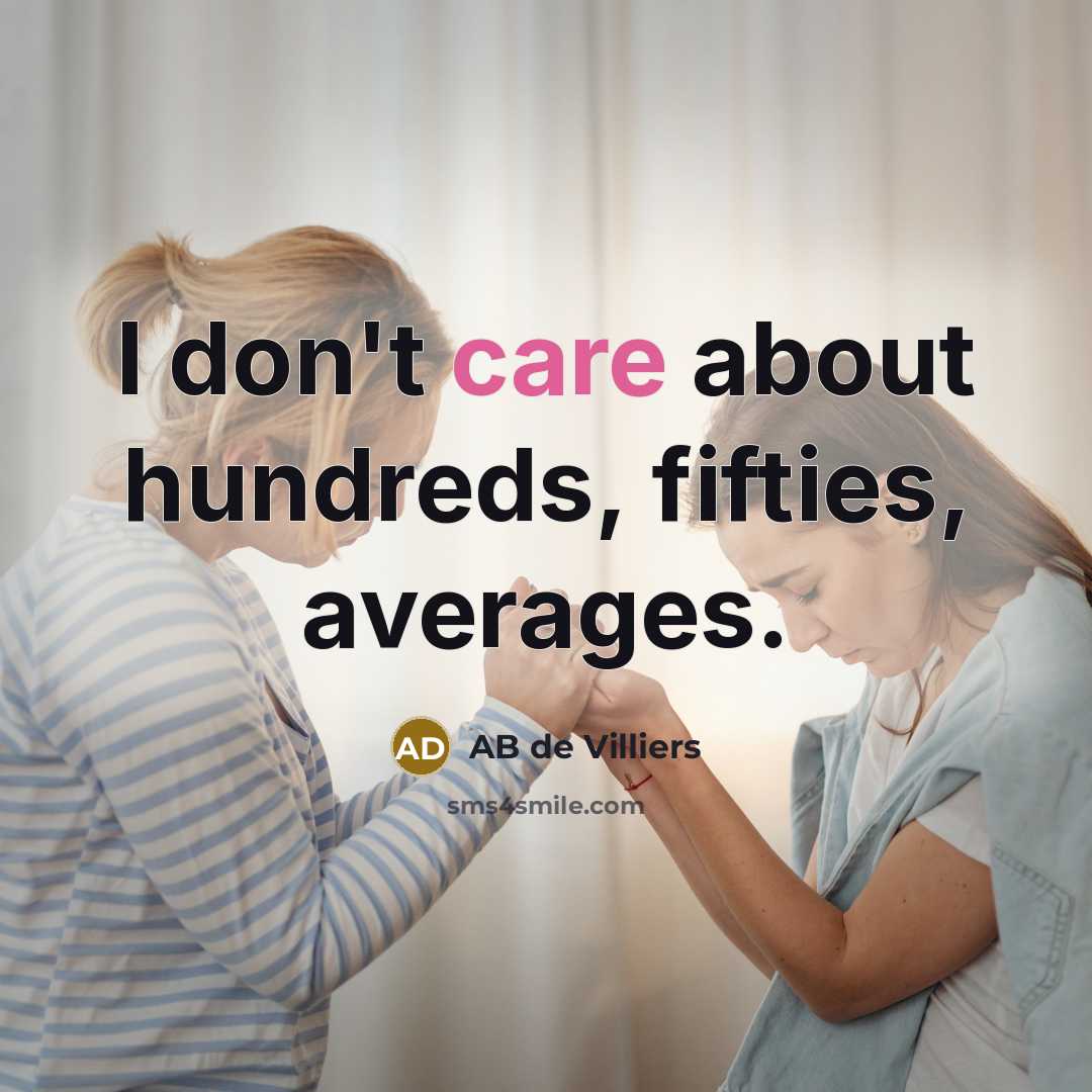 “I don't care about hundreds, fifties, averages.…” quote by AB de Villiers