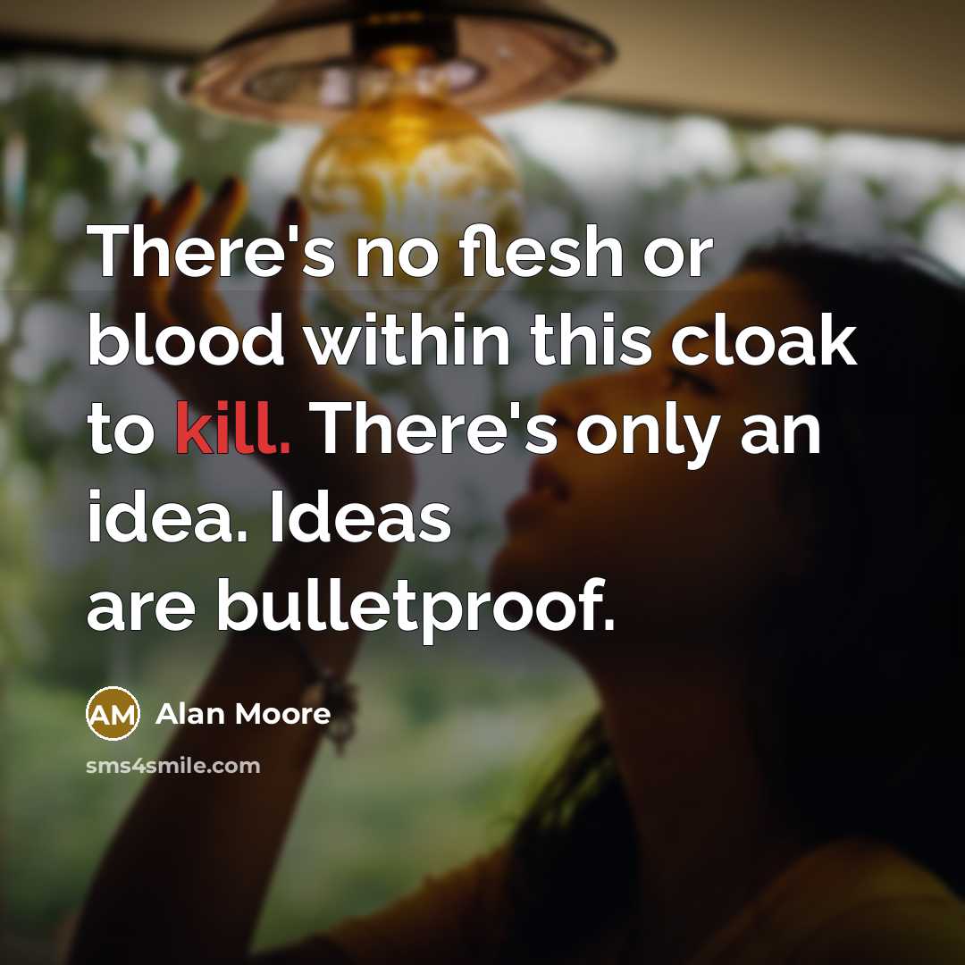 “There's no flesh or blood within this cloak to kill.…” quote by Alan Moore