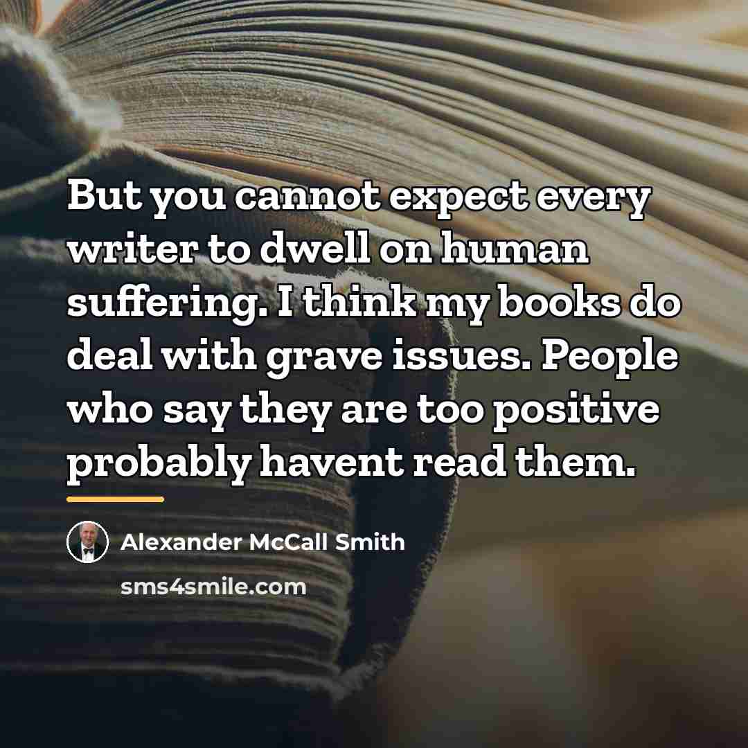 “But you cannot expect every writer to dwell on human…” quote by Alexander McCall Smith