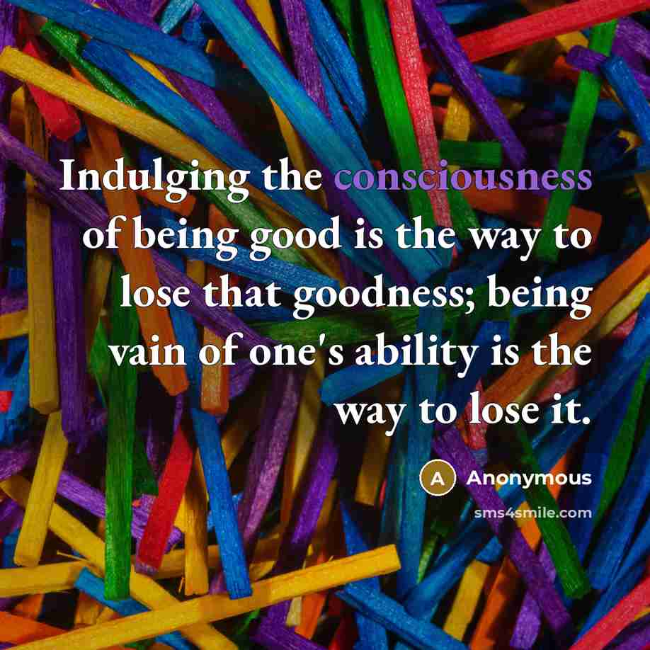 “Indulging the consciousness of being good is the way to…” quote by Anonymous