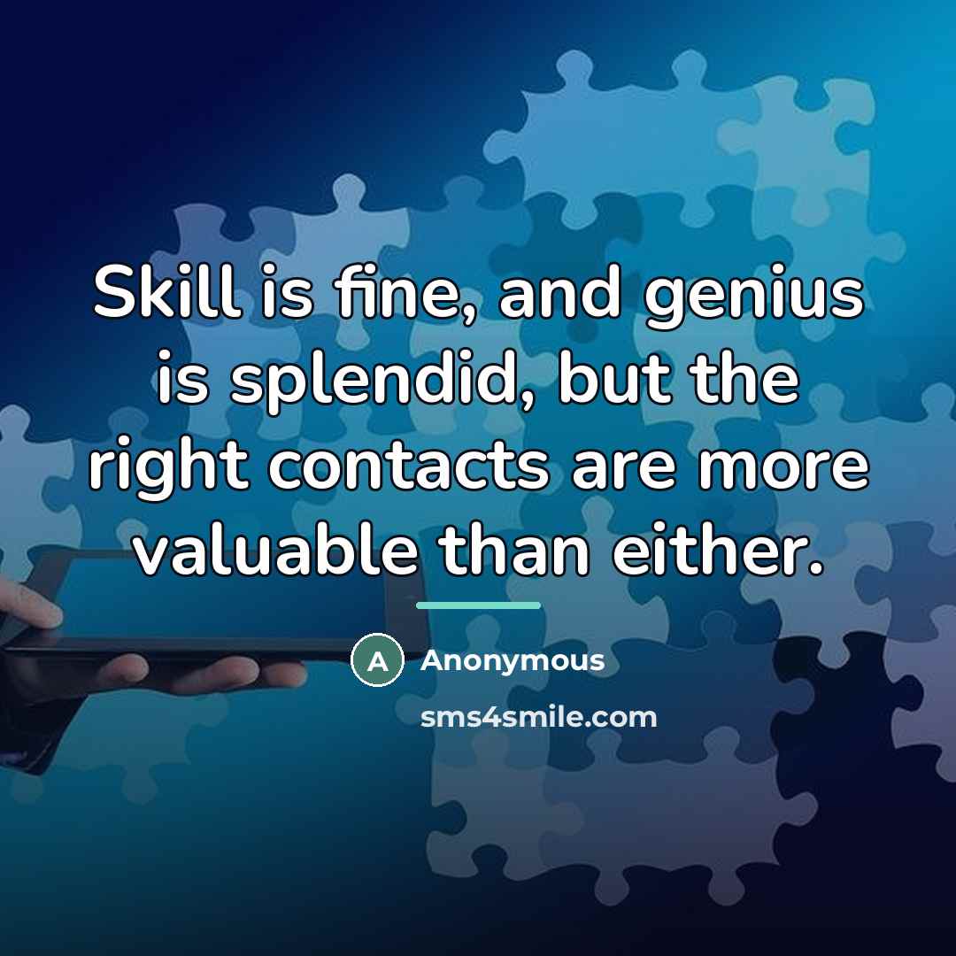 “Skill is fine, and genius is splendid, but the right…” quote by Anonymous