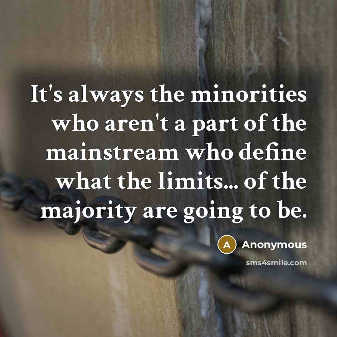 “It's always the minorities who aren't a part of the…” quote by Anonymous