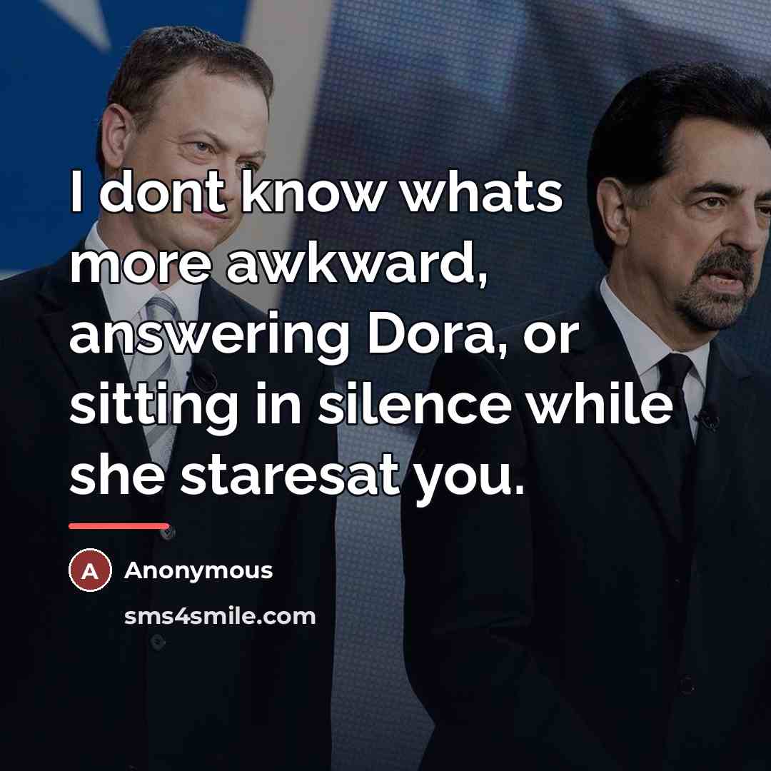 “I dont know whats more awkward, answering Dora, or sitting…” quote by Anonymous