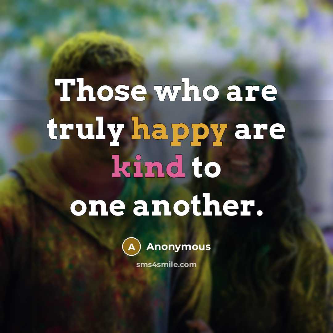 “Those who are truly happy are kind to one another.…” quote by Anonymous