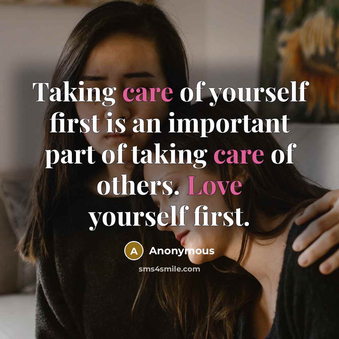 “Taking care of yourself first is an important part of taking care of others. Love yourself first.” quote by Anonymous