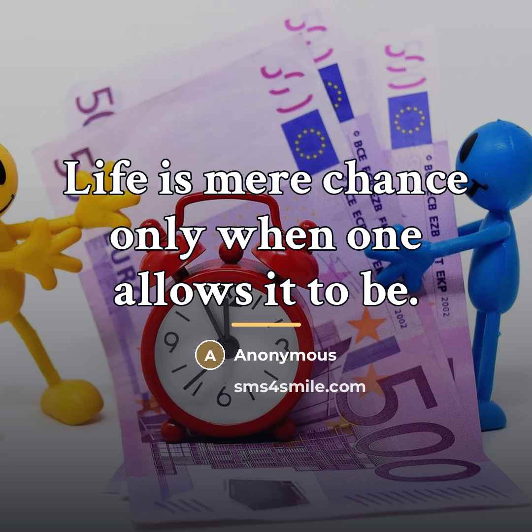 “Life is mere chance only when one allows it to…” quote by Anonymous