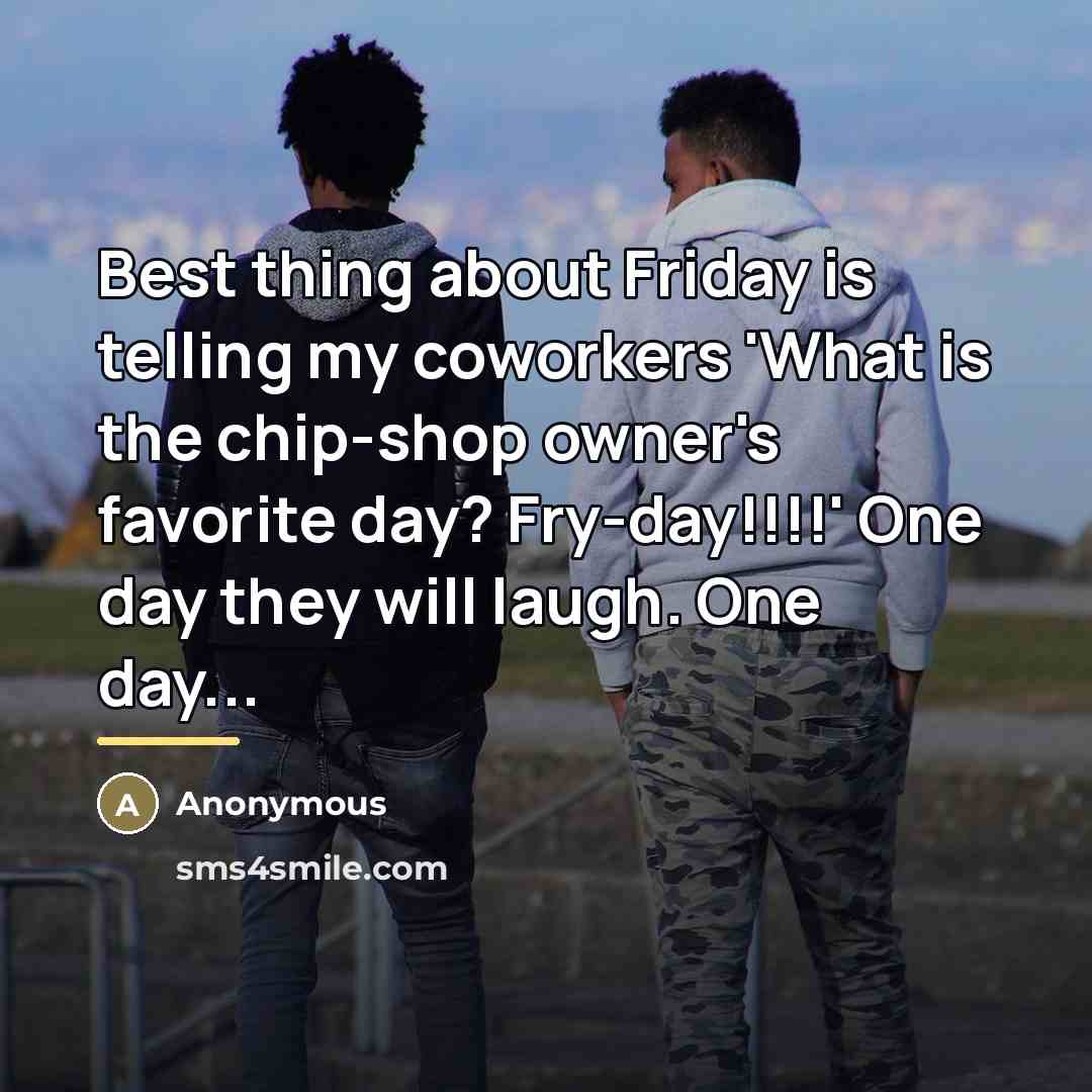 “Best thing about Friday is telling my coworkers 'What is…” quote by Anonymous