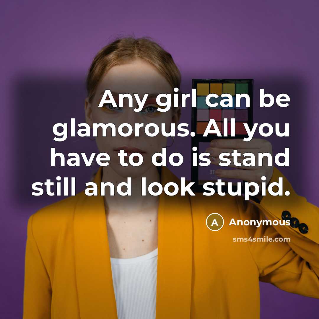 “Any girl can be glamorous. All you have to do…” quote by Anonymous