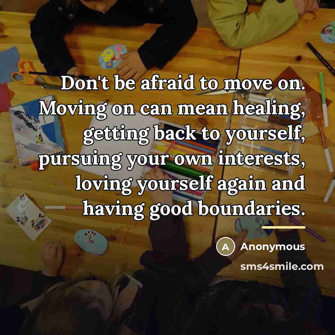 “Don't be afraid to move on. Moving on can mean…” quote by Anonymous