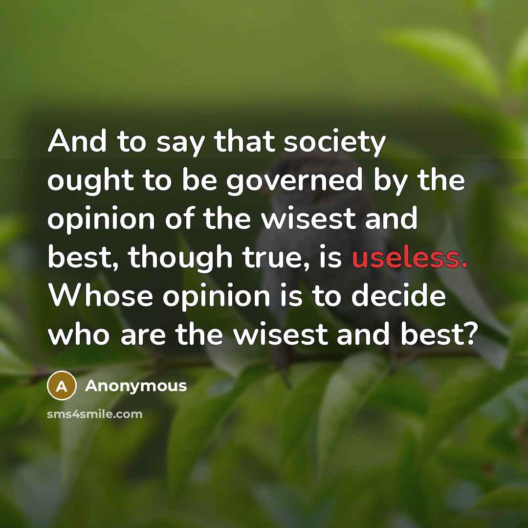 “And to say that society ought to be governed by…” quote by Anonymous