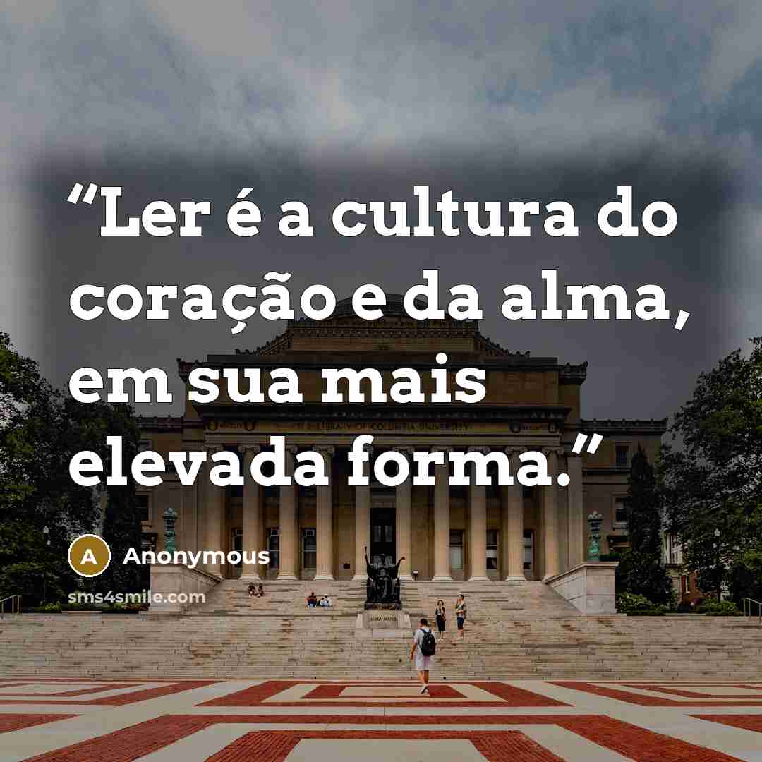 “Ler é a cultura do coração e da alma, em sua mais elevada forma.” quote by Anonymous