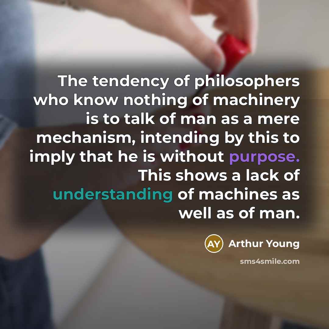 “The tendency of philosophers who know nothing of machinery is…” quote by Arthur Young