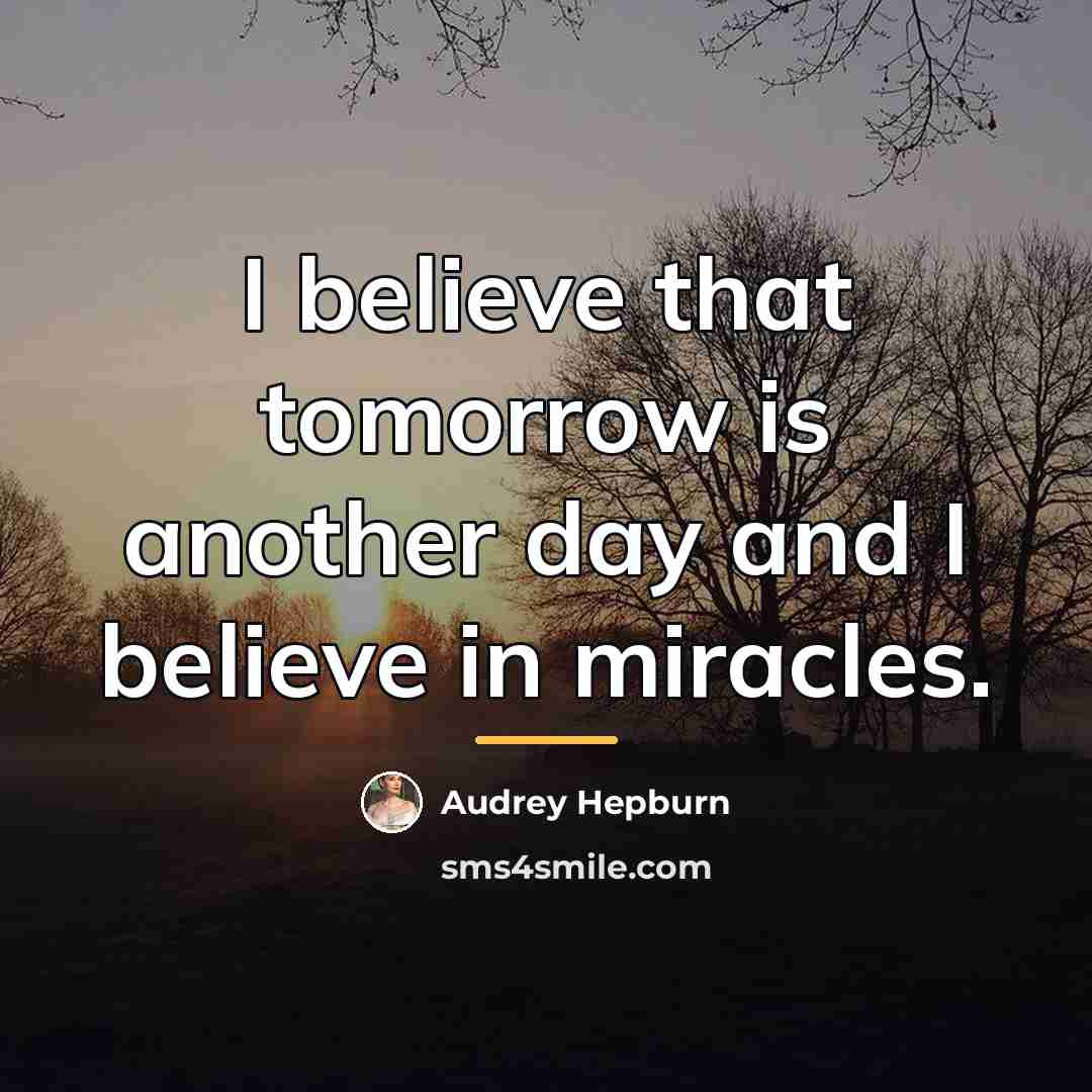 “I believe that tomorrow is another day and I believe…” quote by Audrey Hepburn