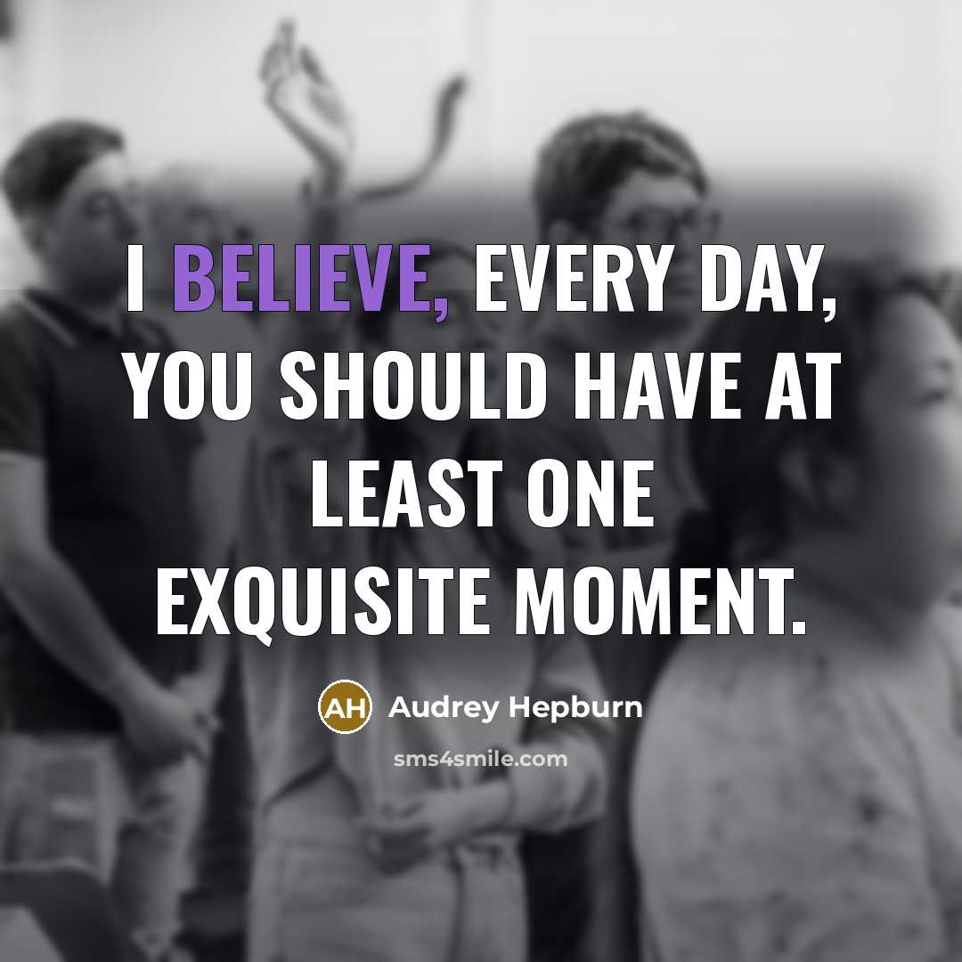 “I believe, every day, you should have at least one…” quote by Audrey Hepburn