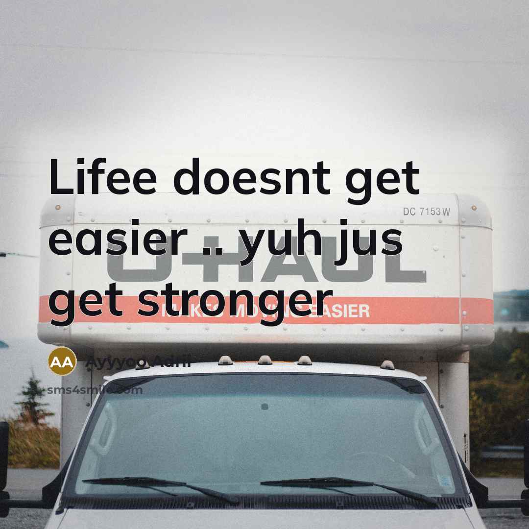“Lifee doesnt get easier .. yuh jus get stronger…” quote by Ayyyoo Adrii