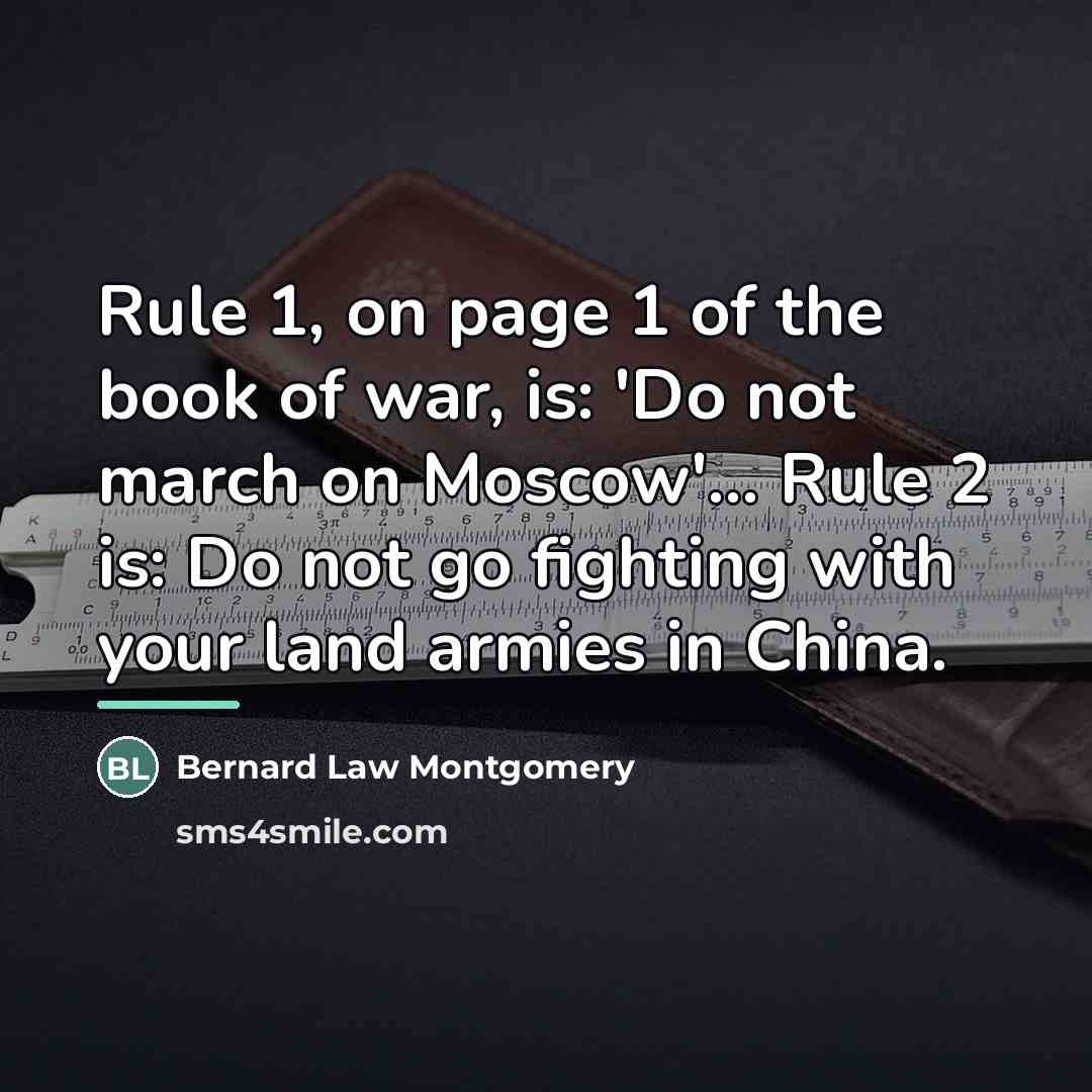 “Rule 1, on page 1 of the book of war,…” quote by Bernard Law Montgomery
