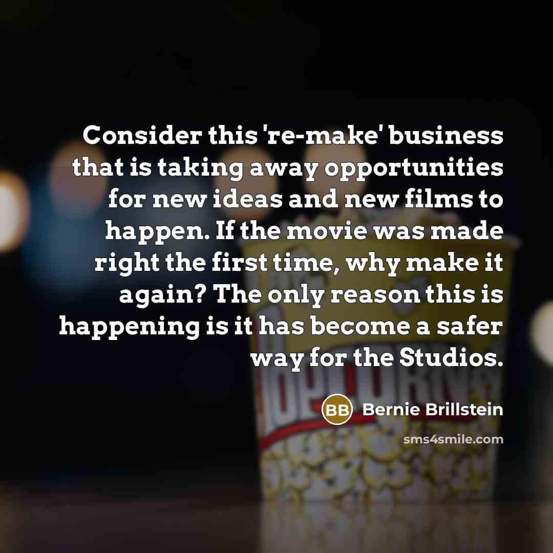 “Consider this 're-make' business that is taking away opportunities for…” quote by Bernie Brillstein