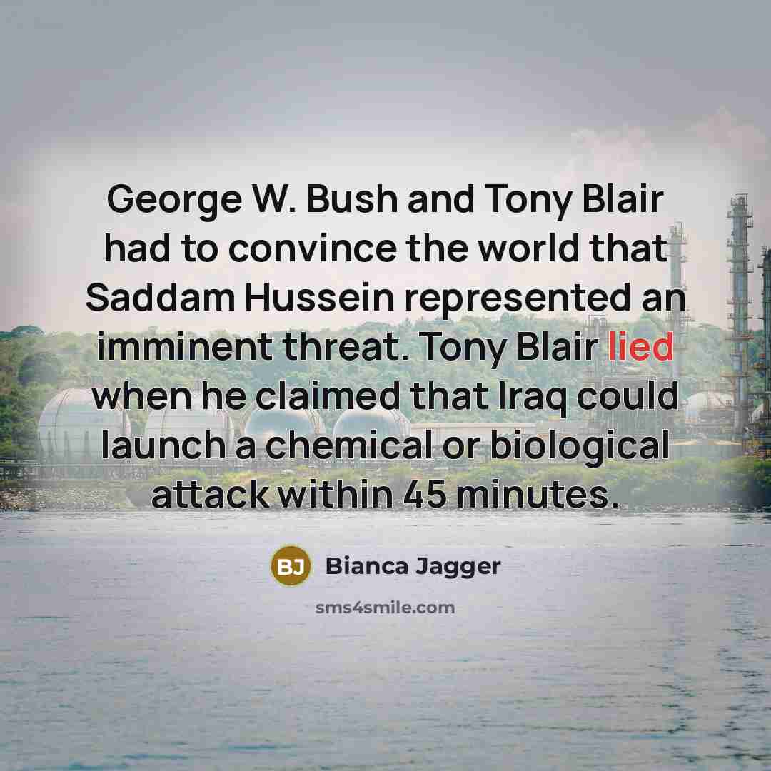 “George W. Bush and Tony Blair had to convince the…” quote by Bianca Jagger