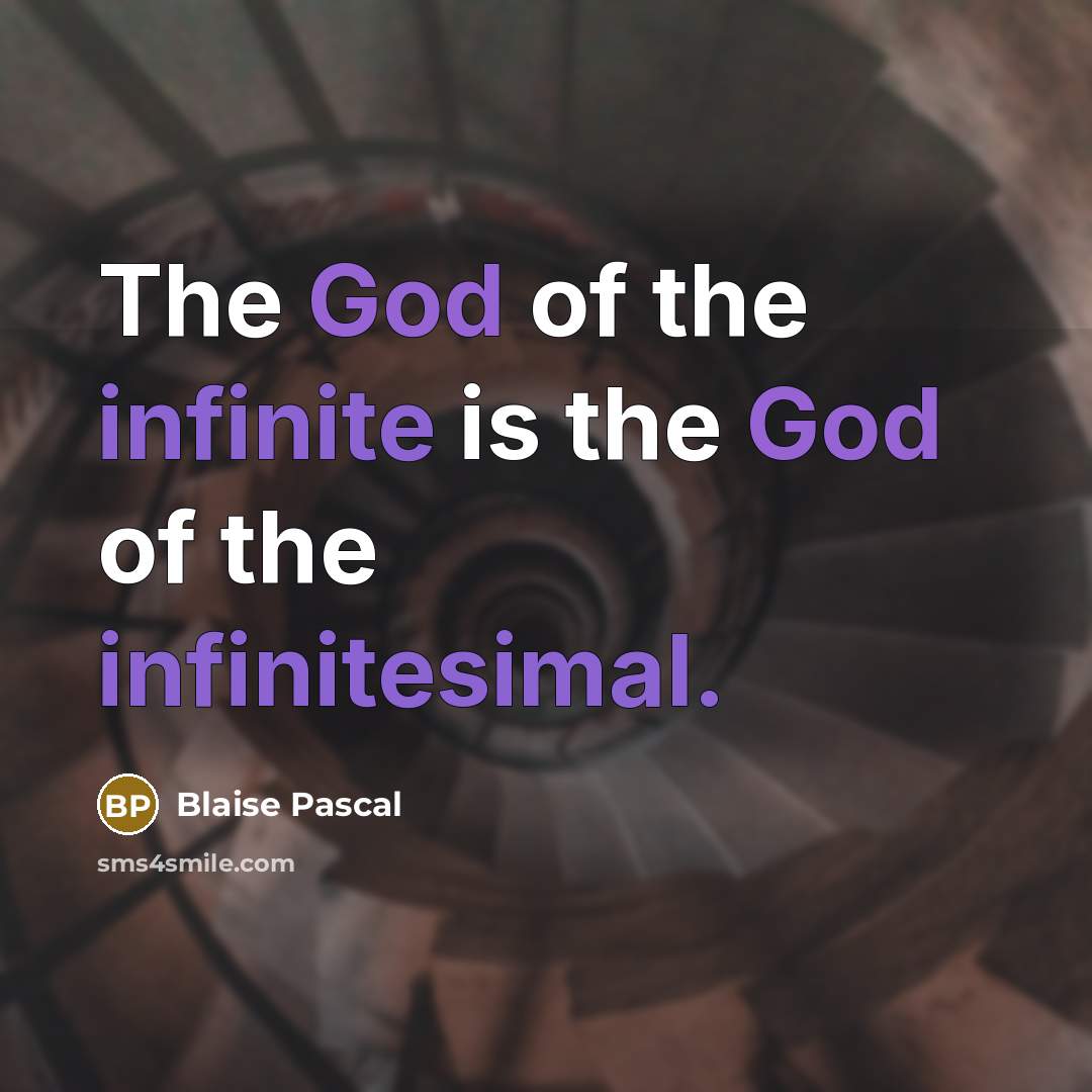 “The God of the infinite is the God of the…” quote by Blaise Pascal