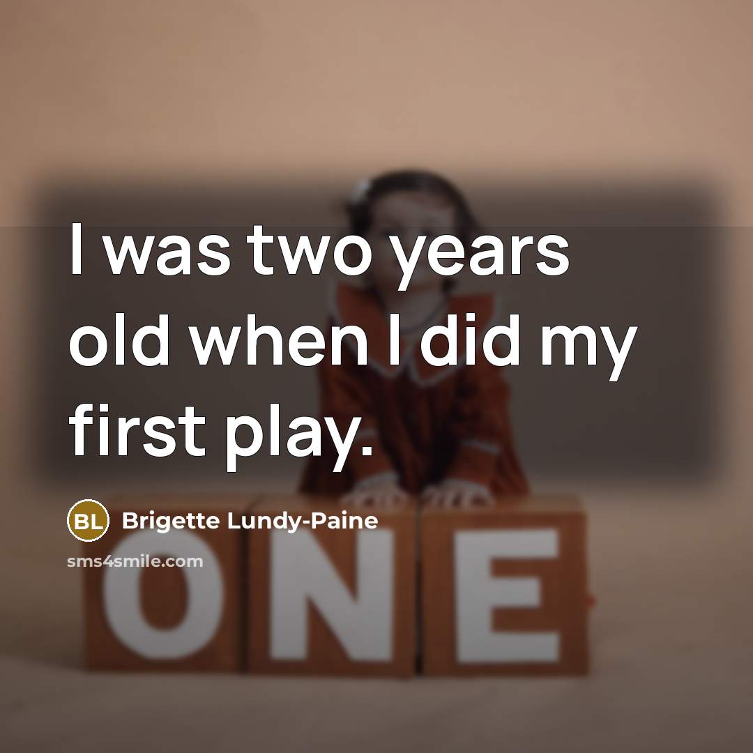 “I was two years old when I did my first…” quote by Brigette Lundy-Paine