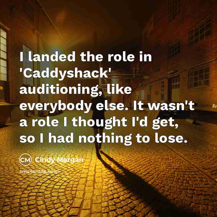 “I landed the role in 'Caddyshack' auditioning, like everybody else.…” quote by Cindy Morgan