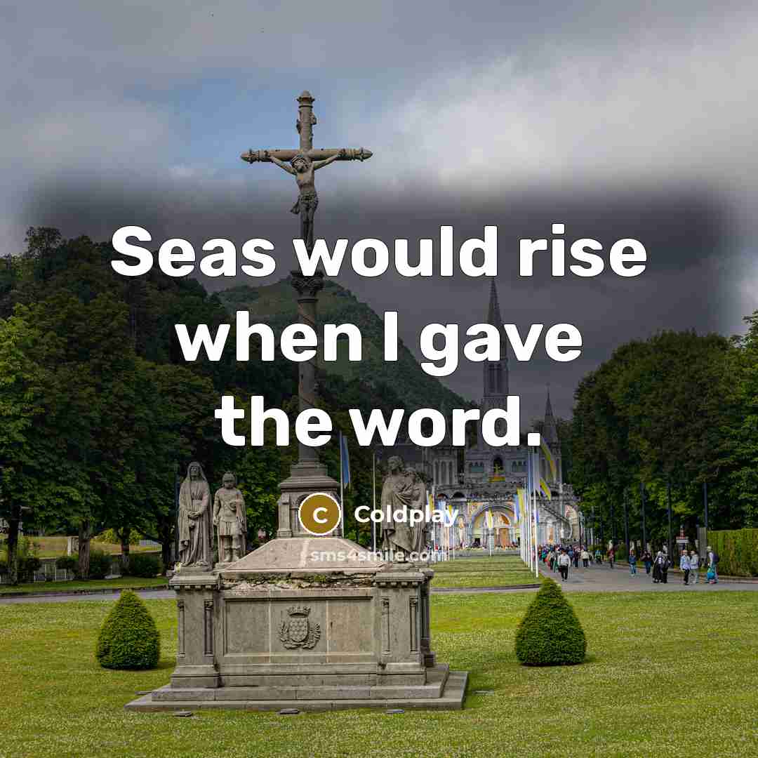 “Seas would rise when I gave the word.…” quote by Coldplay