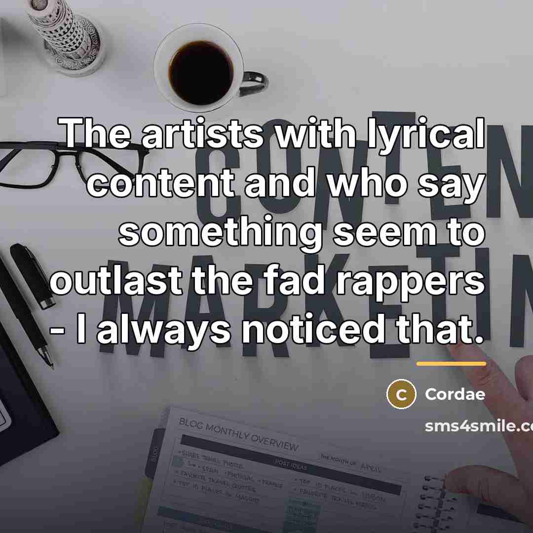 “The artists with lyrical content and who say something seem…” quote by Cordae