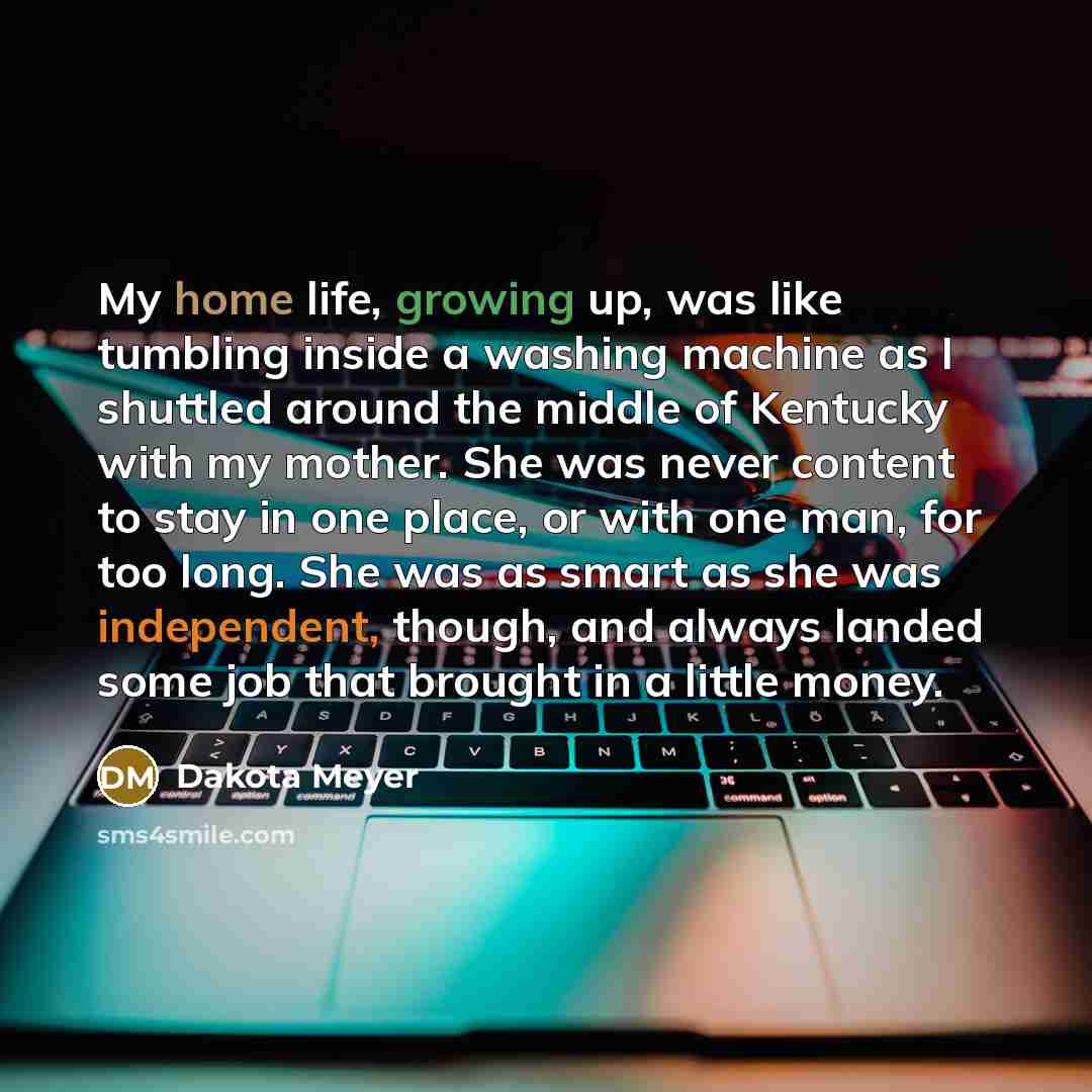 “My home life, growing up, was like tumbling inside a…” quote by Dakota Meyer