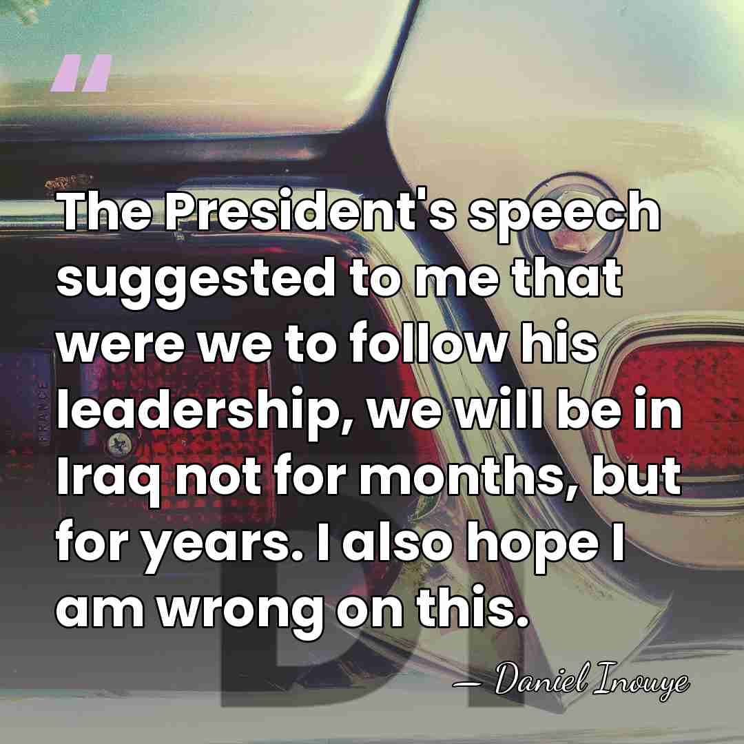 The President's speech suggested to me that were we to follow his&hellip; - Daniel Inouye