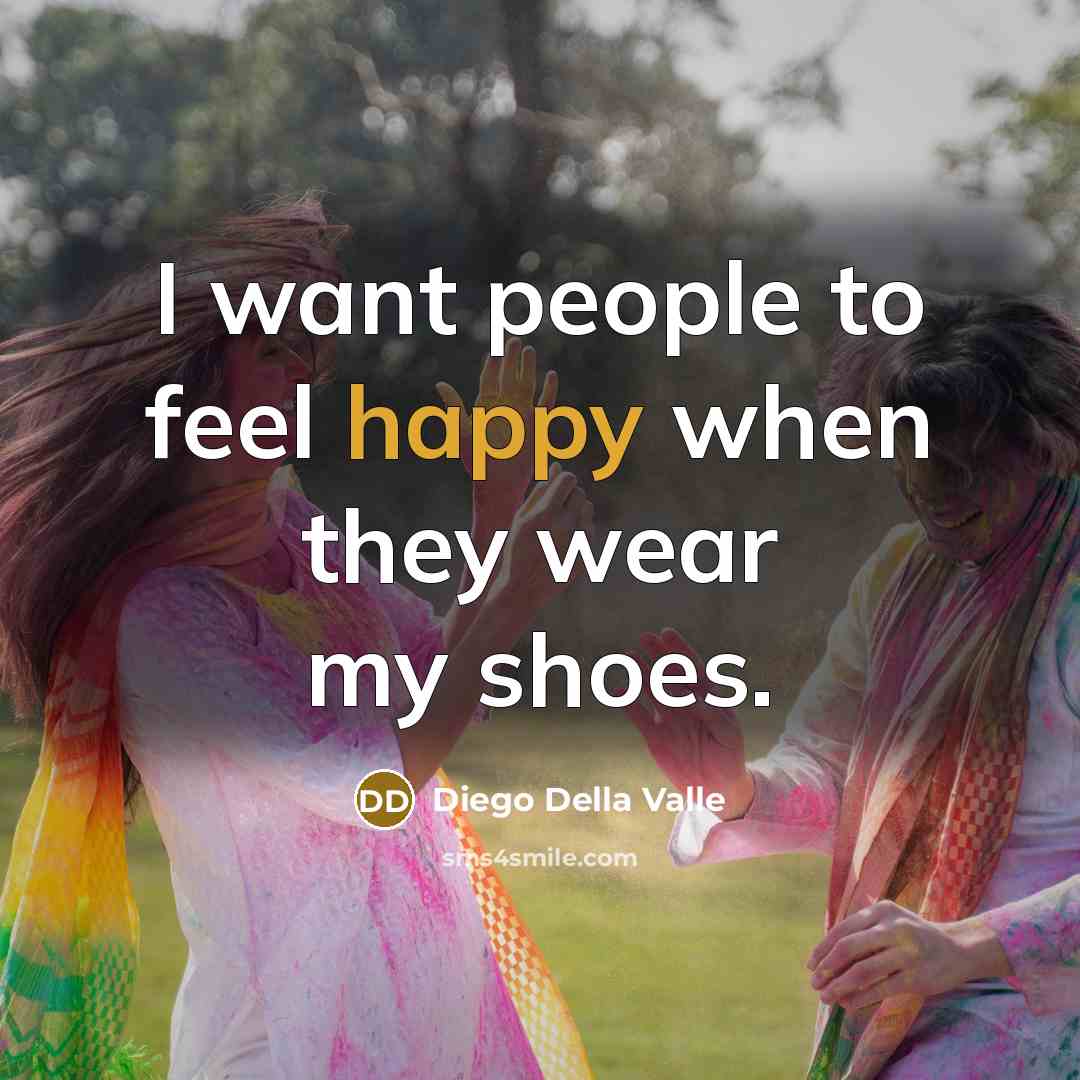 “I want people to feel happy when they wear my…” quote by Diego Della Valle