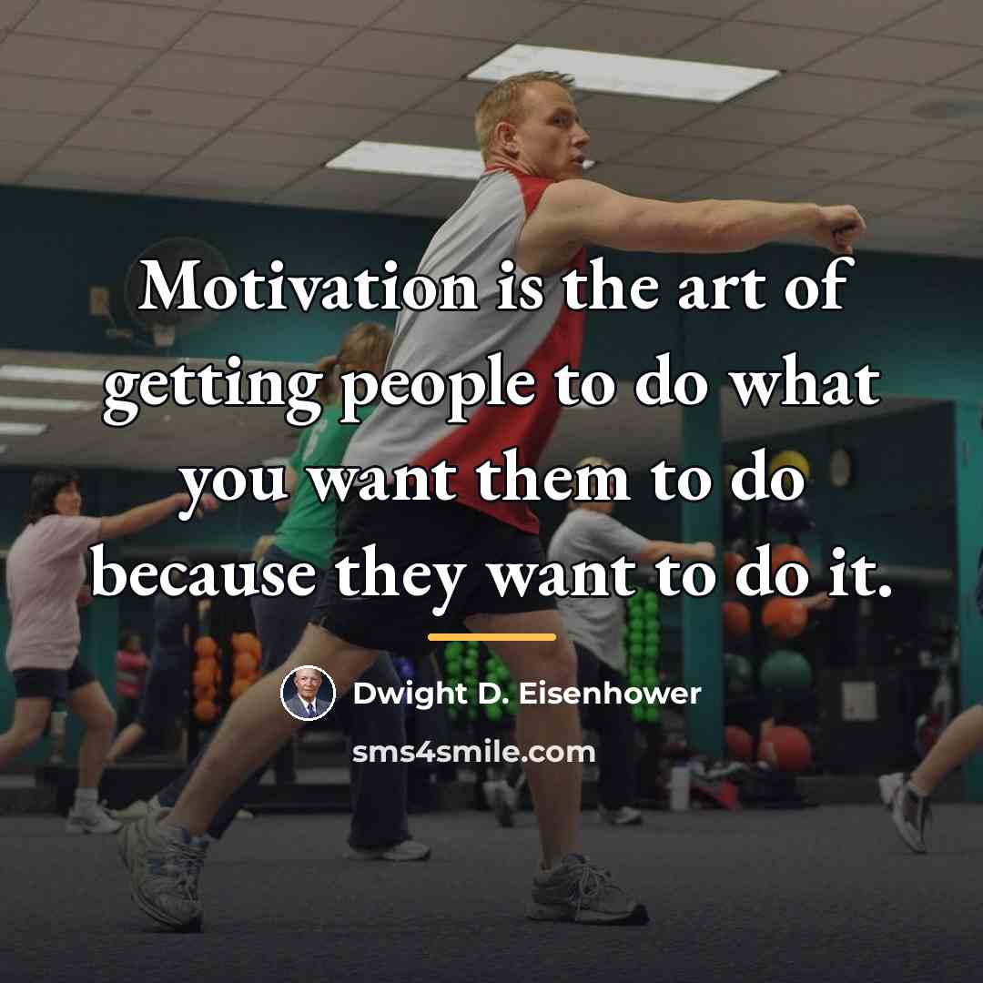 “Motivation is the art of getting people to do what…” quote by Dwight D. Eisenhower