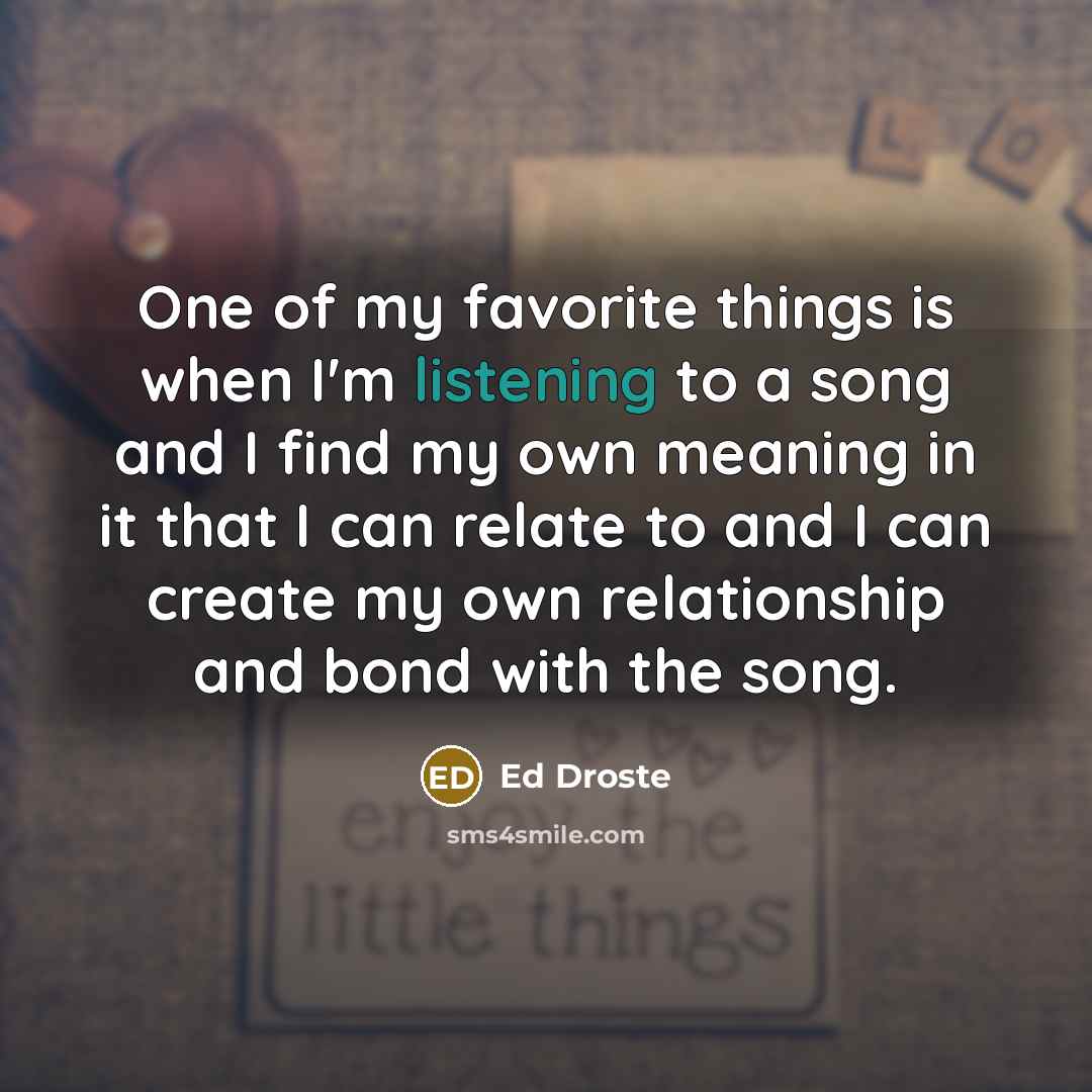 “One of my favorite things is when I'm listening to…” quote by Ed Droste