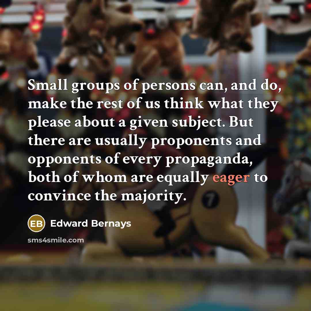 “Small groups of persons can, and do, make the rest…” quote by Edward Bernays