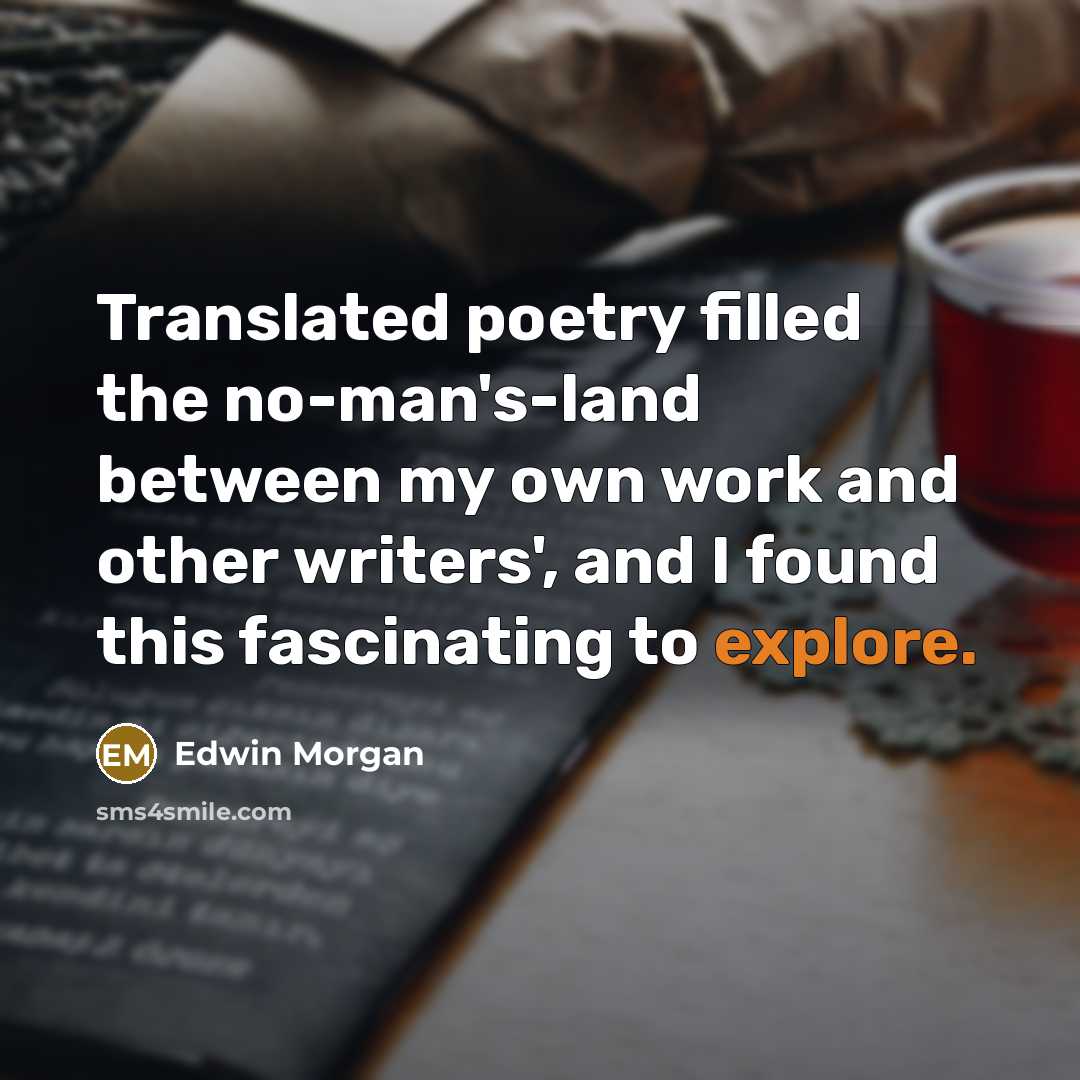 “Translated poetry filled the no-man's-land between my own work and…” quote by Edwin Morgan